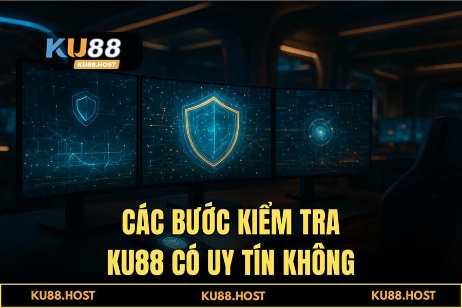 Hướng dẫn chi tiết các bước thực hiện kiểm chứng KU88 có uy tín không